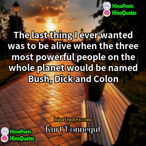 Kurt Vonnegut Quotes | The last thing I ever wanted was
